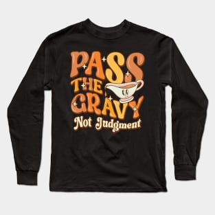 Pass The Gravy - Not Judgment Thanksgiving Gravy Fan Design Long Sleeve T-Shirt